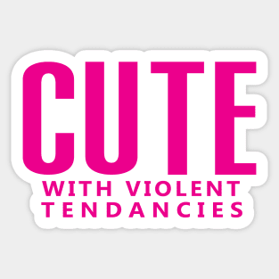 Cute with violent tendancies  (pink) Sticker